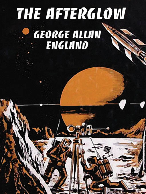 Title details for The Afterglow by George Allan England - Available